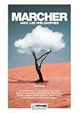 Marcher avec les philosophes: Pascal Bruckner, Cédric Gras, Frédéric Gros, Nancy Huston, Jean-Paul Kauffmann, Alexis Lavis, David Le Breton, Michel ... et les illustrations d'Emmanuel Guibert.
