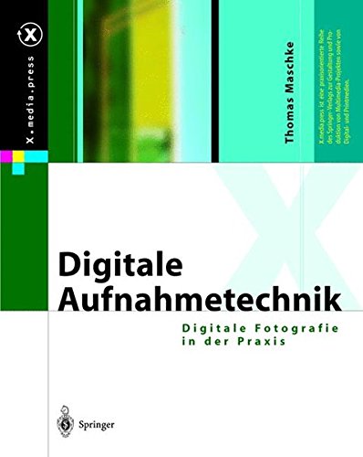 Digitale Aufnahmetechnik: Digitale Fotografie in der Praxis (X.media.press)