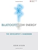 Bluetooth Low Energy: The Developer's Handbook. Bluetooth Low Energy: The Developer's Handbook.