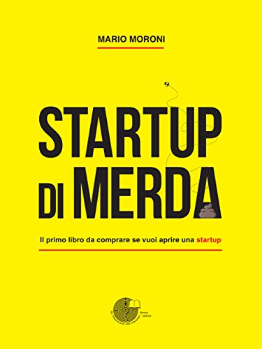 Startup Di Merda Il Primo Libro Da Comprare Se Vuoi Aprire Una Startup