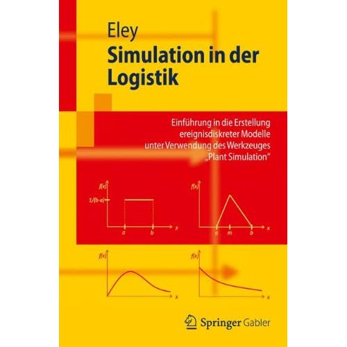 Simulation In Der Logistik: Einführung In Die Erstellung Ereignisdiskreter Modelle Unter Verwendung Des Werkzeuges Plant Simulation (Springer-Lehrbuch) (German Edition)