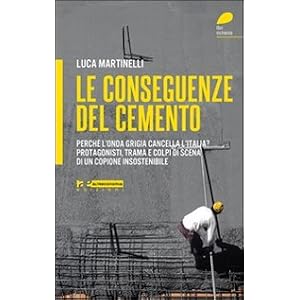 Le conseguenze del cemento. Perché l'onda grigia cancella l'Italia? Protagonisti, tr