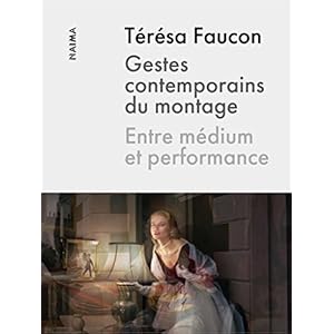 Gestes contemporains du montage: Entre médium et performance
