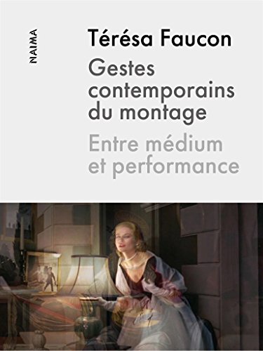 Download Gestes contemporains du montage: Entre médium et performance Download Gestes contemporains du montage: Entre médium et performance