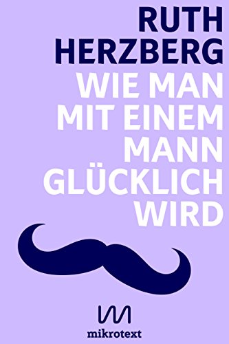 Download Wie man mit einem Mann glücklich wird: Beobachtungen Download Wie man mit einem Mann glücklich wird: Beobachtungen
