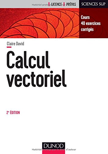 Calcul vectoriel - 2e éd. - Cours, 40 exercices corrigés en ligne