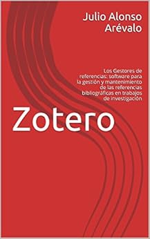 Zotero: software libre para la gestión y mantenimiento de las referencias bibliográficas en trabajos de investigación de [Arévalo, Julio Alonso]