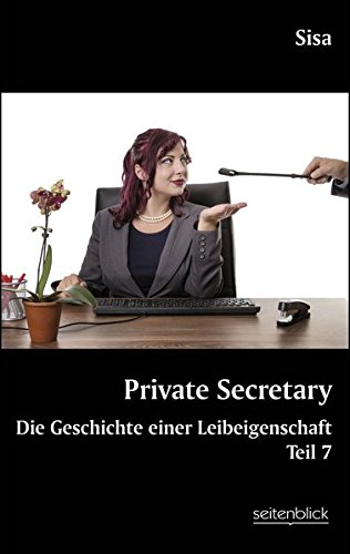 Private Secretary Teil 7: Die Geschichte einer Leibeigenschaft
