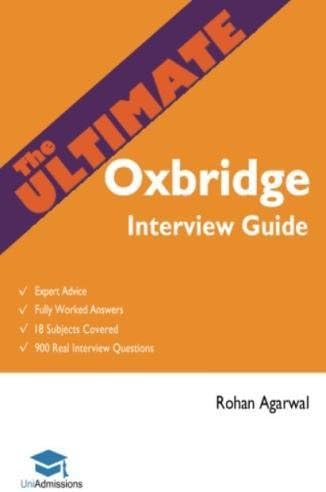 The Ultimate Oxbridge Interview Guide: Over 900 Past Interview Questions, 18 Subjects, Expert Advice, Worked Answers, (Oxford and Cambridge): Over 900 ... Edition (Oxford and Cambridge) UniAdmissions