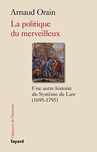 Download La politique du merveilleux: Une autre histoire du Système de Law (1695-1795) Download La politique du merveilleux: Une autre histoire du Système de Law (1695-1795)