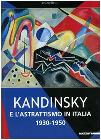 Download Kandinsky e l'astrattismo in Italia. 1930-1950. Catalogo della mostra (Milano, 10 marzo-24 giugno 2007) Download Kandinsky e l'astrattismo in Italia. 1930-1950. Catalogo della mostra (Milano, 10 marzo-24 giugno 2007)
