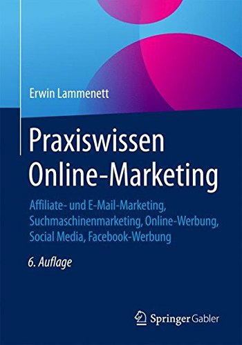 Download Praxiswissen Online-Marketing: Affiliate- und E-Mail-Marketing, Suchmaschinenmarketing, Online-Werbung, Social Media, Facebook-Werbung Download Praxiswissen Online-Marketing: Affiliate- und E-Mail-Marketing, Suchmaschinenmarketing, Online-Werbung, Social Media, Facebook-Werbung
