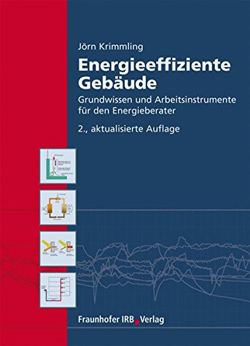 Energieeffiziente Gebäude.: Grundwissen und Arbeitsinstrumente für den Energieberater.
