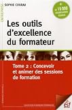 Image de Les outils d'excellence du formateur : Tome 2, Concevoir et animer des sessions de formation