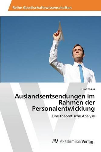 Auslandsentsendungen im Rahmen der Personalentwicklung: Eine theoretische Analyse