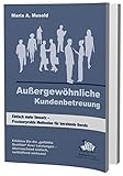 Außergewöhnliche Kundenbetreuung: Einfach mehr Umsatz - Praxiserprobte Methoden für beratende Berufe by 