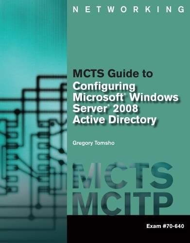 Download MCTS Guide to Configuring Microsoft® Windows Server® 2008 Active Directory (Exam #70-640) (Networking (Course Technology)) Download MCTS Guide to Configuring Microsoft® Windows Server® 2008 Active Directory (Exam #70-640) (Networking (Course Technology))