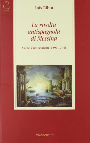 La rivolta antispagnola di Messina. Cause e antecedenti (1591-1674) libro