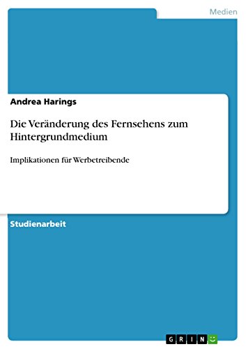 Die Veränderung des Fernsehens zum Hintergrundmedium: Implikationen für Werbetreibende