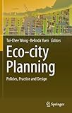 Eco-city Planning: Policies, Practice and Design (English Edition) by Tai-Chee Wong, Belinda Yuen