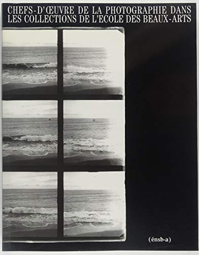 Les Chefs-d'oeuvre de la photographie dans les collectionsde l'Ecole des Beaux-arts