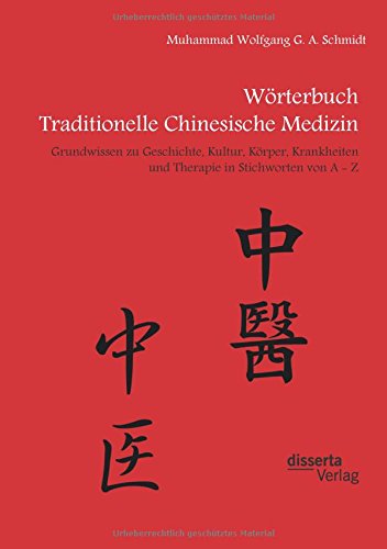 Download Wörterbuch Traditionelle Chinesische Medizin. Grundwissen zu Geschichte, Kultur, Körper, Krankheiten und Therapien in Stichworten von A - Z Download Wörterbuch Traditionelle Chinesische Medizin. Grundwissen zu Geschichte, Kultur, Körper, Krankheiten und Therapien in Stichworten von A - Z