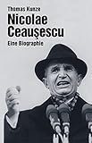 Nicolae Ceausescu: Eine Biographie (Biographien) by Thomas Kunze