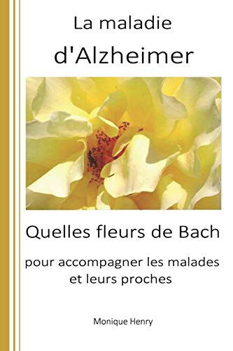 Download La maladie d'Alzheimer: Quelles fleurs de Bach pour accompagner les malades et leurs proches ? Download La maladie d'Alzheimer: Quelles fleurs de Bach pour accompagner les malades et leurs proches ?