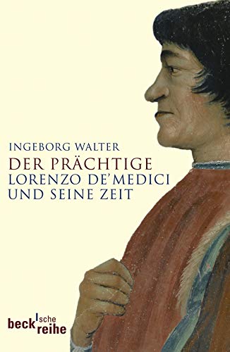 Der Prächtige: Lorenzo de' Medici und seine Zeit