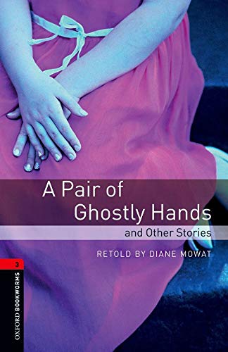 Oxford Bookworms 3 A Pair of Ghostly Hands and Other Stories