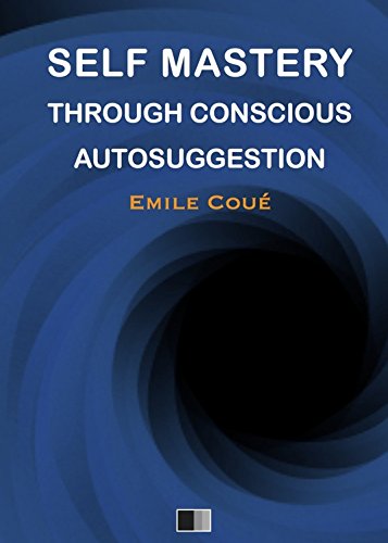 Self Mastery Through Conscious Autosuggestion (English Edition) Self Mastery Through Conscious Autosuggestion (English Edition)