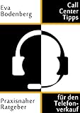 Call Center Tipps - Praxisnaher Ratgeber für den Telefonverkauf by