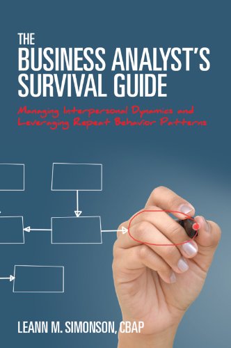 The Business Analyst's Survival Guide: Managing Interpersonal Dynamics and Leveraging Repeat Behavior Patterns (English Edition) livre