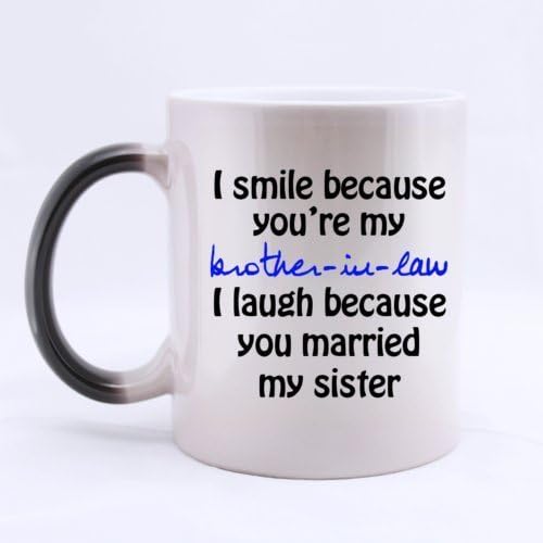 I Smile Because You're My Brother-in-law - Funny Magic Morhping Mug 11oz Coffee Mugs Cool Unique Birthday or Christmas Gifts for Men and Women