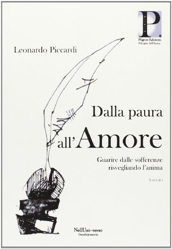 Dalla paura all'amore. Guarire dalle sofferenze risvegliando l'anima