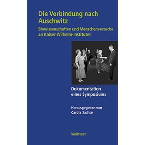[PDF] Die Verbindung nach Auschwitz. Biowissenschaften und Menschenversuche an Kaiser-Wilhelm-Instituten. Dokumentation eines Symposiums (Geschichte der Kaiser-Wilhelm-Gesellschaft im Nationalsozialismus) KOSTENLOS DOWNLOAD