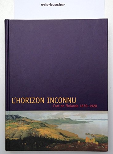 L'horizon inconnu, l'art en finlande 1870-1920 (exposition galerie de l'ancienne douane 1999)