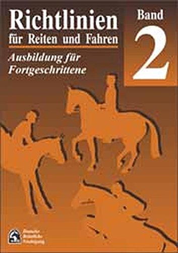 Download Richtlinien für Reiten und Fahren, Bd.2, Ausbildung für Fortgeschrittene Download Richtlinien für Reiten und Fahren, Bd.2, Ausbildung für Fortgeschrittene