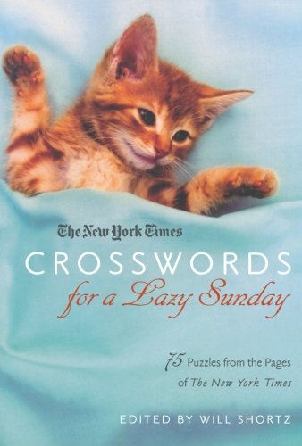 The New York Times Crosswords for a Lazy Sunday: 75 Puzzles from the Pages of The New York Times