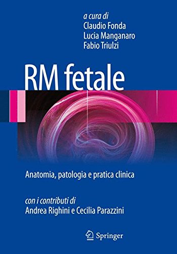 Rm Fetale: Anatomia, patologia e pratica clinica Rm Fetale: Anatomia, patologia e pratica clinica