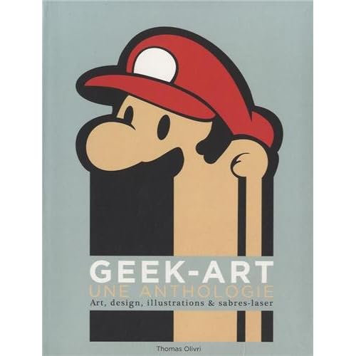 Geek-Art : Une anthologie Geek-Art : Une anthologie