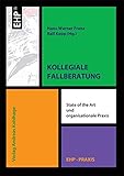 Kollegiale Fallberatung: State of the Art und organisationale Praxis (EHP-Praxis) by Hans W. Franz, Ralf Kopp