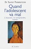 Quand l'adolescent va mal ... : L'écouter, le comprendre, l'aimer