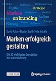 Marken erfolgreich gestalten: Die 20 wichtigsten Grundsätze der Markenführung by 