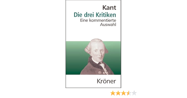 Die Drei Kritiken Eine Kommentierte Auswahl Kroners Taschenausgaben Kta Amazon De Schmidt Raymund Kant Immanuel Bucher