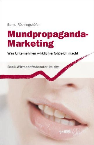 Mundpropaganda-Marketing: Was Unternehmen wirklich erfolgreich macht (dtv Beck Wirtschaftsberater)