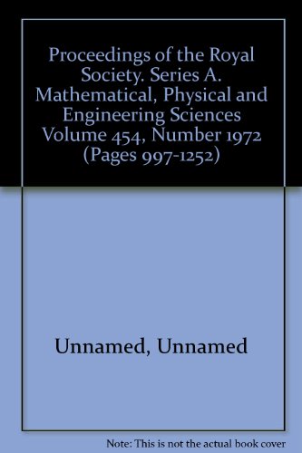 Proceedings of the Royal Society. Series A. Mathematical, Physical and Engineering Sciences Volume 454, Number 1972 (Pages 997-1252)