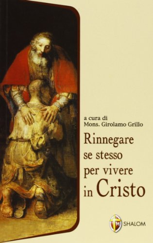 Rinnegare se stesso per vivere in Cristo