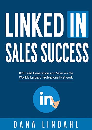 LinkedIn Sales Success: B2B Lead Generation and Sales on the World's Largest Professional Network (English Edition)