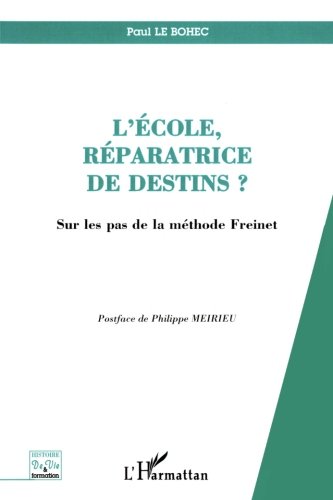 Download L'école, réparatrice de destins ? : Sur les pas de la méthode Freinet Download L'école, réparatrice de destins ? : Sur les pas de la méthode Freinet